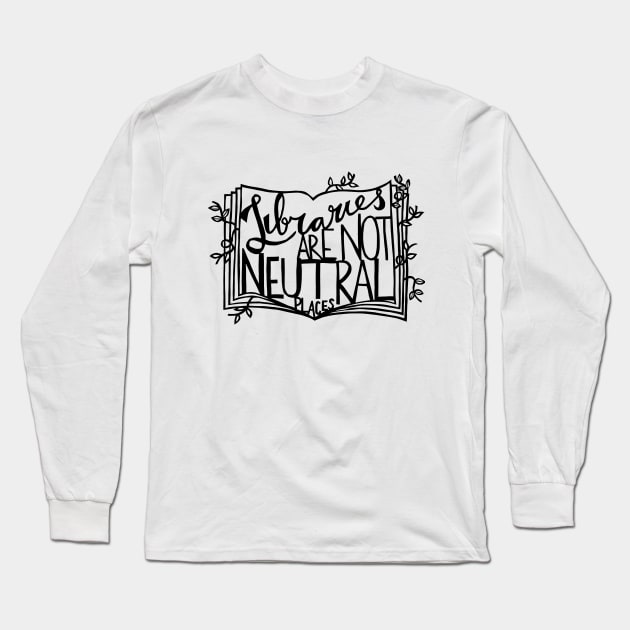 Libraries Are Not Neutral Places Long Sleeve T-Shirt by yadykates